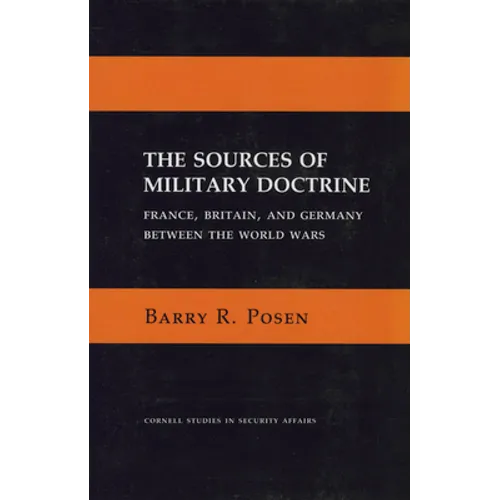 The Sources of Military Doctrine: France, Britain, and Germany Between the World Wars