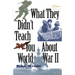What They Didn't Teach You about World War II