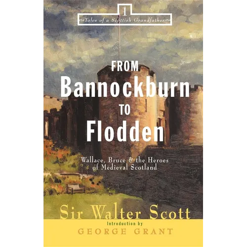 From Bannockburn to Flodden: Wallace, Bruce, and the Heroes of Medieval Scotland