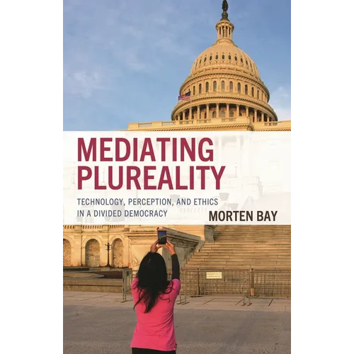 Mediating Plureality: Technology, Perception, and Ethics in a Divided Democracy