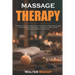 Massage Therapy: The Best Massage Techniques in the World. Swedish, Deep Tissue, Trigger Point, Acupressure, Reflexology, and Percussio
