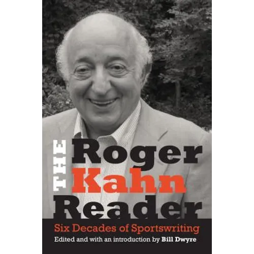 The Roger Kahn Reader: Six Decades of Sportswriting