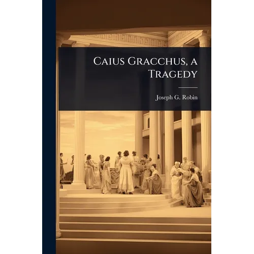 Caius Gracchus, a Tragedy