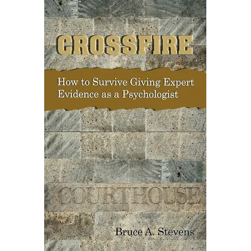 Crossfire! How to Survive Giving Expert Evidence as a Psychologist