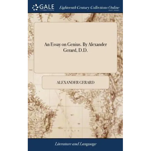 An Essay on Genius. By Alexander Gerard, D.D.