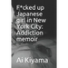 F*cked up Japanese girl in New York City: Addiction memoir