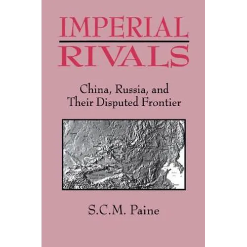 Imperial Rivals: China, Russia and Their Disputed Frontier