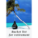 Bucket list for retirement: The detailed bucketlist checklist for retirement - Plan your ultimate adventures awaiting for you when retired