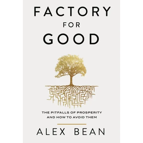 Factory for Good: The Pitfalls of Prosperity and How to Avoid Them