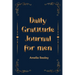 Daily Gratitude Book for Men: Cultivate an Attitude of Gratitude, Mindfulness and Reflection, A Simple and Effective Gratitude Journal