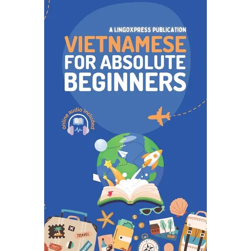 Vietnamese for Absolute Beginners: Basic Words and Phrases Across 50 Themes with Online Audio Pronunciation Support