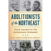 Abolitionists of the Northeast: Black Leaders in the Antislavery Movement