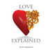 Love, Explained: Practical Strategies to Find and Keep the Love You Deserve, from the Science of Love and Affection