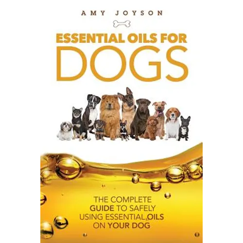 Essential Oils For Dogs: The Complete Guide To Safely Using Essential Oils On Your Dog