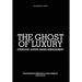 The Ghost of Luxury: Strategic Luxury Brand Management