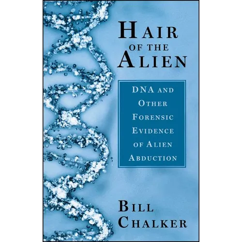 Hair of the Alien: DNA and Other Forensic Evidence of Alien Abductions