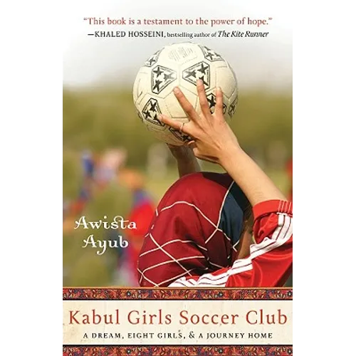 Kabul Girls Soccer Club: A Dream, Eight Girls, and a Journey Home