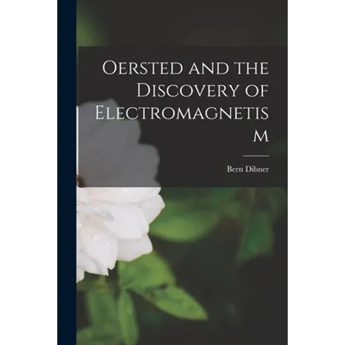 Oersted and the Discovery of Electromagnetism