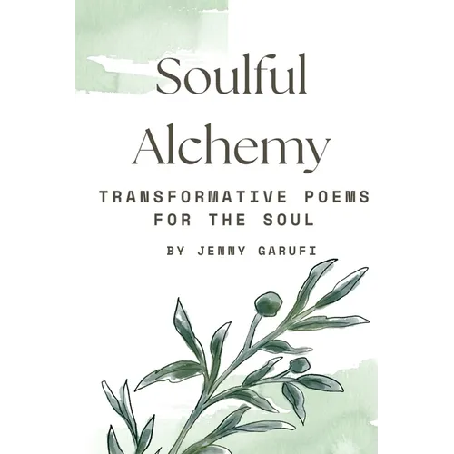 Soulful Alchemy: Transformative Poems for the Soul