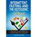 Intermittent Fasting And The Ketogenic Diet: Shred Fat On The Ultimate Weight Loss Body Transformation Guide For Men And Women (Keto Diet, Healthy Liv