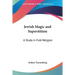 Jewish Magic and Superstition: A Study in Folk Religion