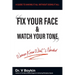 Fix Your Face and Watch Your Tone - Women Know What's Needed: A Guide to Having It All Without Doing It All
