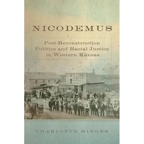 Nicodemus: Post-Reconstruction Politics and Racial Justice in Western Kansas Volume 11