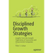 Disciplined Growth Strategies: Insights from the Growth Trajectories of Successful and Unsuccessful Companies