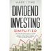 Dividend Investing: Simplified - The Step-by-Step Guide to Make Money and Create Passive Income in the Stock Market with Dividend Stocks (Stock Market