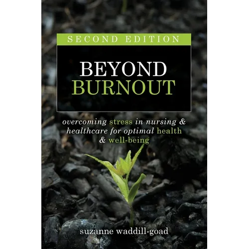 Beyond Burnout, Second Edition: Overcoming Stress in Nursing & Healthcare for Optimal Health & Well-Being