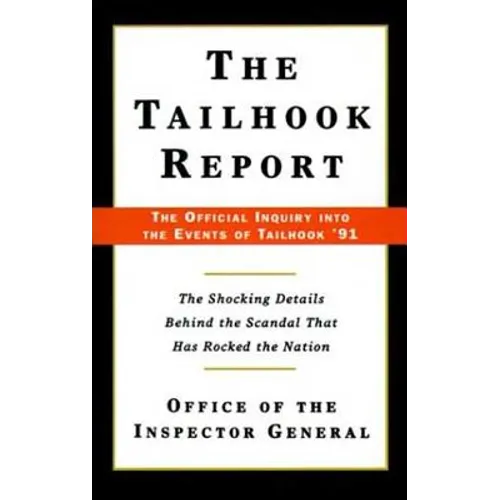 The Tailhook Report: The Official Inquiry Into the Events of Tailhook '91