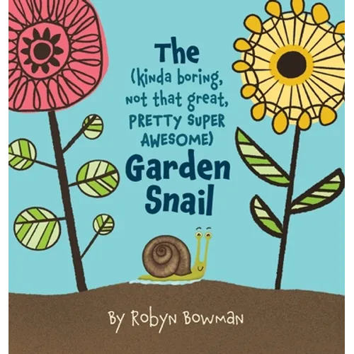 The (Kinda Boring, Not That Great, Pretty Super Awesome) Garden Snail