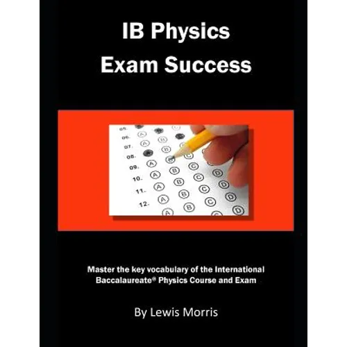 Ib Physics Exam Success: Master the Key Vocabulary of the International Baccalaureate Physics Course and Exam