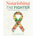Nourishing The Fighter: A Mothers Journey Through Childhood Cancer