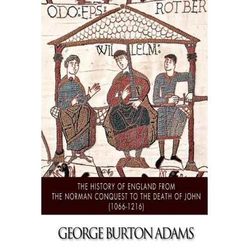 The History of England from the Norman Conquest to the Death of John (1066-1216)