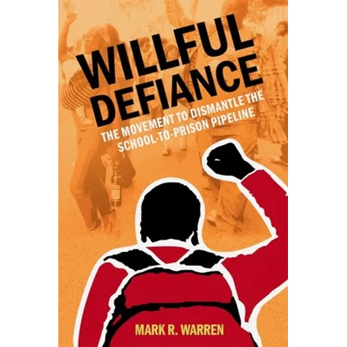 Willful Defiance: The Movement to Dismantle the School-To-Prison Pipeline