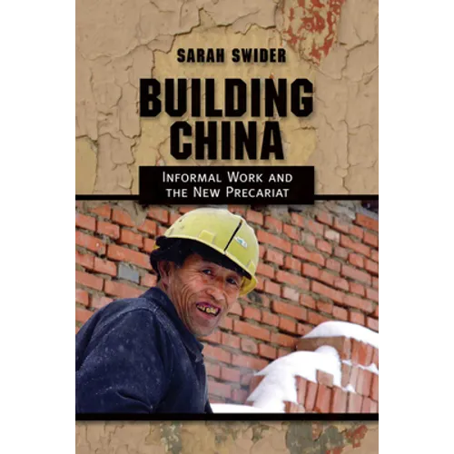 Building China: Informal Work and the New Precariat