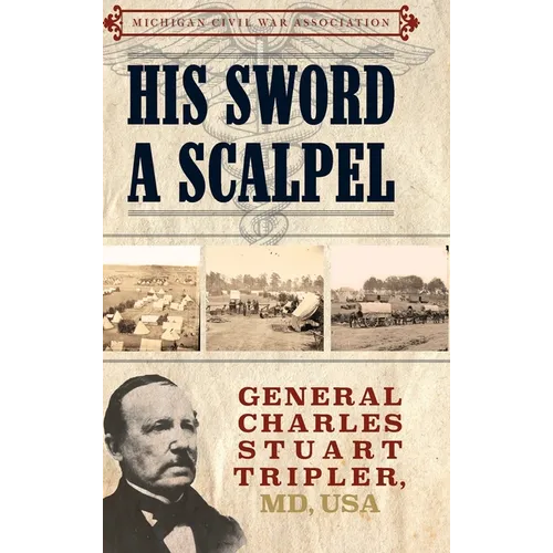 His Sword a Scalpel: General Charles Stuart Tripler, MD, USA