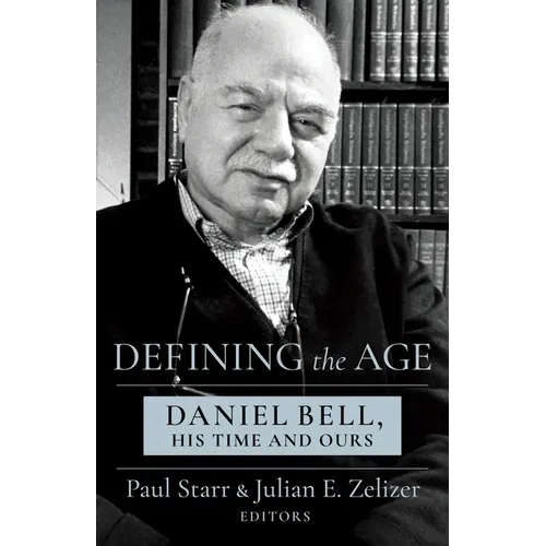 Defining the Age: Daniel Bell, His Time and Ours