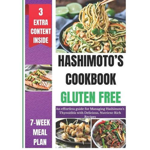 Hashimoto's Cookbook Gluten Free: An effortless guide for Managing Hashimoto's Thyroiditis with Delicious, Nutrient-Rich Recipes
