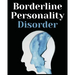 Borderline Personality Disorder: The Comprehensive Guide to Cognitive Behavioral Therapy. Overcoming Depression, Reduce Anxiety, Rewire Your Brain and