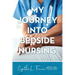 My Journey into Bedside Nursing