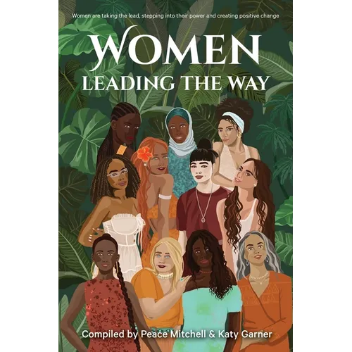 Women Leading the Way: Women are taking the lead, stepping into their power and creating positive change