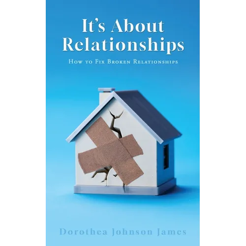 It's About Relationships: How to Fix Broken Relationships
