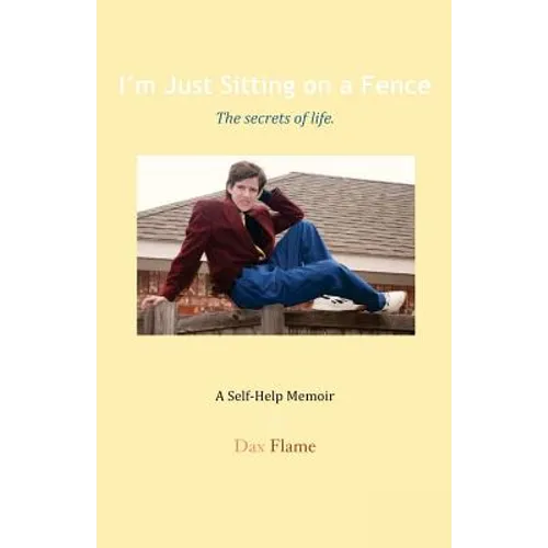 I'm Just Sitting on a Fence: The secrets of life.