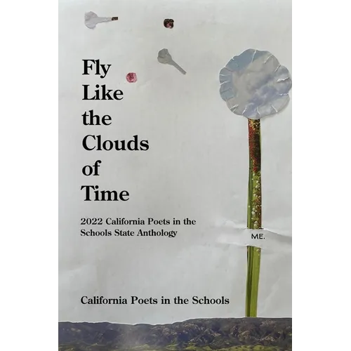 Fly Like The Clouds Of Time: 2022 California Poets in the Schools State Anthology