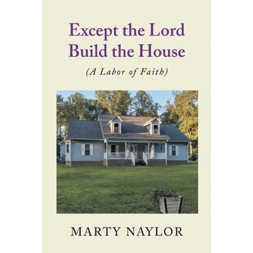 Except the Lord Build the House: (A Labor of Faith)