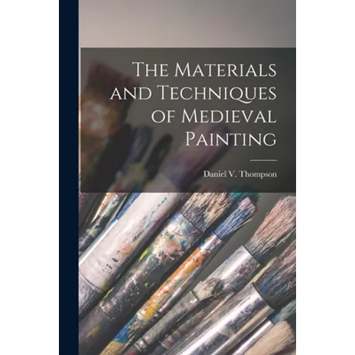 The Materials and Techniques of Medieval Painting