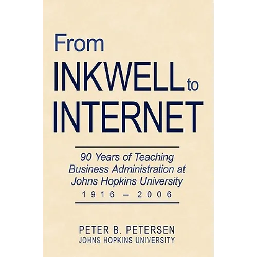 From Inkwell to Internet: 90 Years of Teaching Business Administration at Johns Hopkins University (1916-2006)
