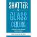 Shatter the Glass Ceiling: Seven Keys to Success for Women and People of Color
